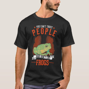 Je kunt geen mensen vertrouwen die niet van kikker t-shirt