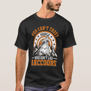 Je kunt geen mensen vertrouwen die niet van Raccoo T-shirt