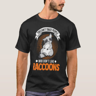 Je kunt geen mensen vertrouwen die niet van Raccoo T-shirt