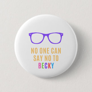 Je kunt geen nee zeggen tegen Becky Ronde Button 5,7 Cm