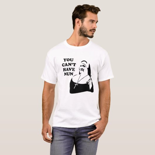 Je kunt geen non hebben t-shirt (Voorkant volledig)