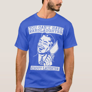 Je kunt geen Slachting Hebben Zonder Lach - ontwer T-shirt