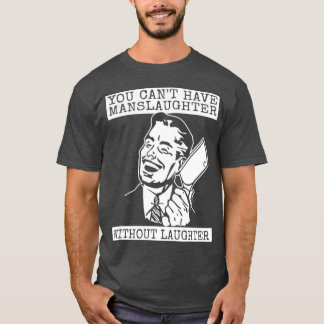 Je kunt geen Slachting Hebben Zonder Lach T-shirt