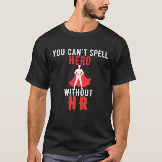 Je kunt geen spreukheld zonder HR menselijke midd T-shirt