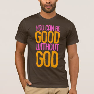 "Je kunt goed zijn zonder God" T-shirt