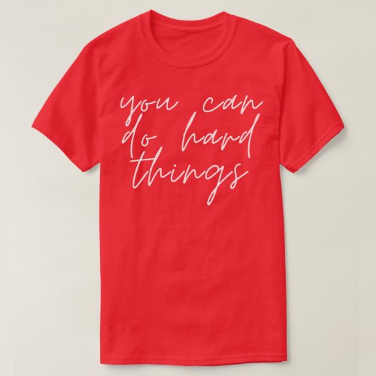 Je kunt harde dingen doen 2 t-shirt (Design voorkant)
