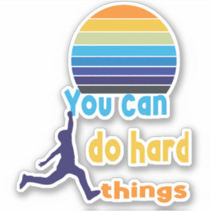 Je kunt harde dingen doen sticker