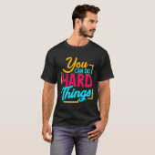Je kunt harde dingen doen t-shirt (Voorkant volledig)