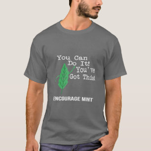 Je kunt het doen! Je hebt dit! Mint aanmoedigen T-shirt