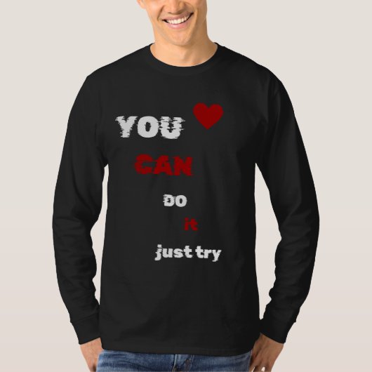 "Je kunt het doen, probeer het gewoon - Motivatie  T-shirt (Voorkant)