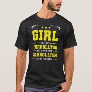 Je kunt het meisje uit Carrollton Texas Girl halen T-shirt