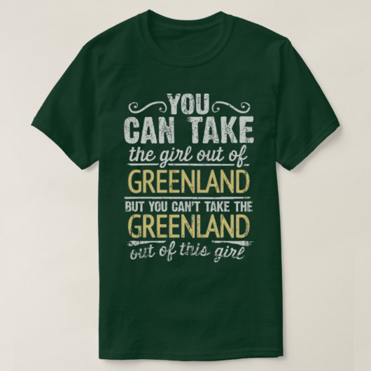 Je kunt het meisje uit Groenland halen, maar dat k T-shirt (Design voorkant)