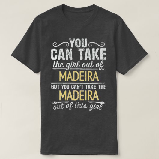 Je kunt het meisje uit Madeira halen, maar je kunt T-shirt (Design voorkant)