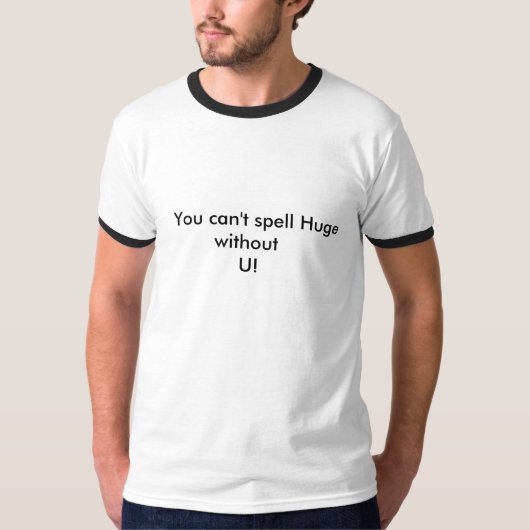 Je kunt Huge niet spellen zonder U! T-shirt (Voorkant)