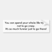 Je kunt je hele leven proberen niet te gaan... bumpersticker (Voorkant)