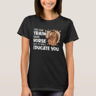 Je kunt je paard trainen, maar het zal je leren t-shirt