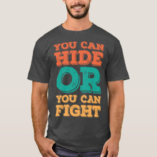 Je kunt je verstoppen of je kunt vechten 1 t-shirt