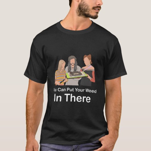 Je kunt je wiet daarin doen t-shirt (Voorkant)