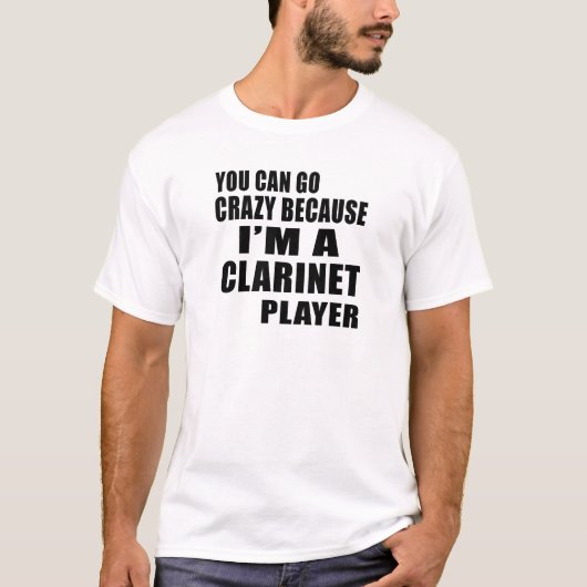 JE KUNT KRAZY GAAN, IK BEN KLARINET PLAYER T-SHIRT (Voorkant)