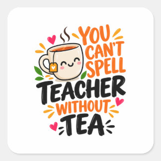 Je kunt leraar niet spellen zonder thee Grappige l Vierkante Sticker