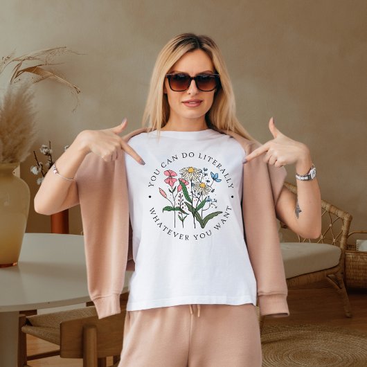 Je kunt letterlijk doen wat je wilt t-shirt