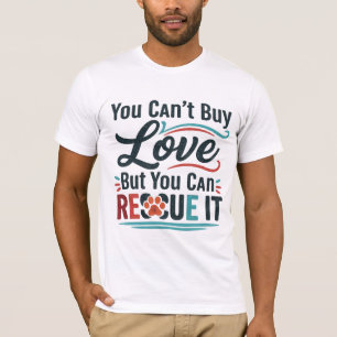 Je kunt liefde niet kopen, maar wel redden - dier t-shirt