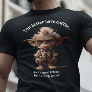 Je kunt maar beter koffie drinken... t-shirt