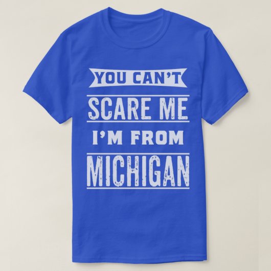 Je kunt me bang maken Im uit Michigan T-shirt (Design voorkant)