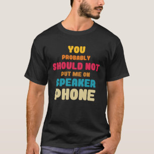 Je kunt me beter niet op luidspreker-telefoonopera t-shirt