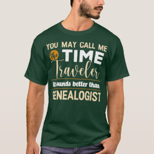 Je kunt me de tijdreiziger noemen die het klinkt d t-shirt