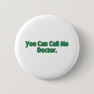 Je kunt me dokter noemen. ronde button 5,7 cm