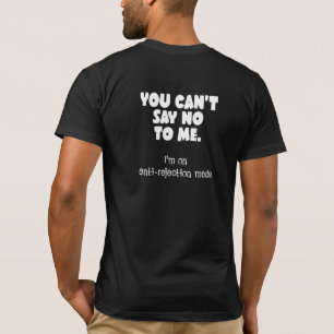 Je kunt me geen nee zeggen. Ik ben op anti-afstoti T-shirt