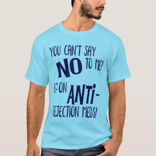 Je kunt me geen nee zeggen! Ik ben op Anti-Verwerp T-shirt