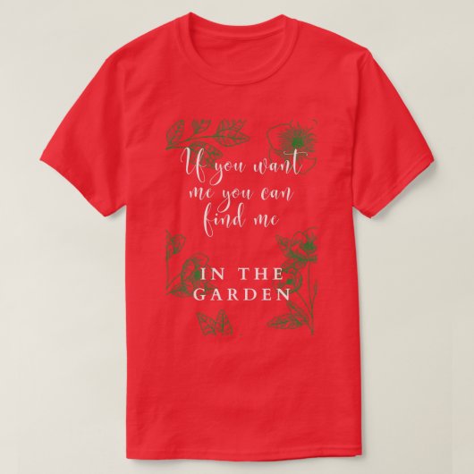 Je kunt me in de tuin vinden t-shirt (Design voorkant)