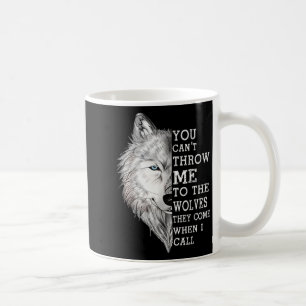 Je kunt me niet aan de wolven voeren, ze komen als koffiemok