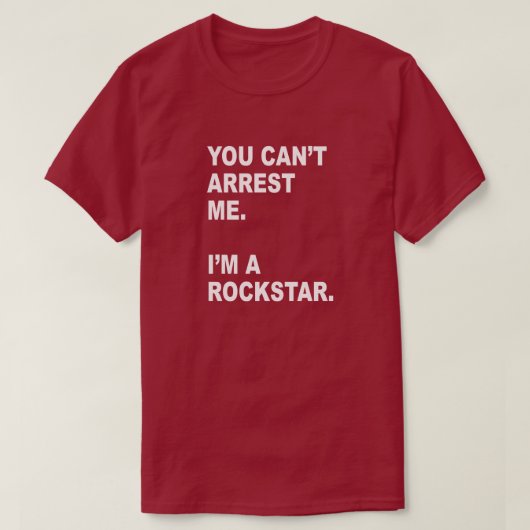JE KUNT ME NIET ARRESTEREN, IK BEN EEN ROCKSTAR! T-SHIRT (Design voorkant)