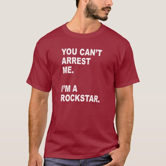 JE KUNT ME NIET ARRESTEREN, IK BEN EEN ROCKSTAR! T-SHIRT (Voorkant)