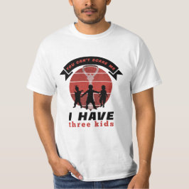 Je kunt me niet bang maken als ik drie kinder heb t-shirt