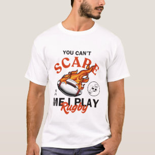 Je kunt me niet bang maken als ik rugby speel t-shirt