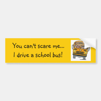 Je kunt me niet bang maken... bumpersticker