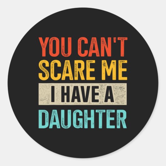 Je kunt me niet bang maken dat ik een dochter heb ronde sticker (Voorkant)