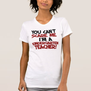 Je kunt me niet bang maken dat ik een kleuterjuf b t-shirt