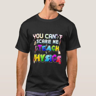 Je kunt me niet bang maken dat ik natuurkunde leer t-shirt