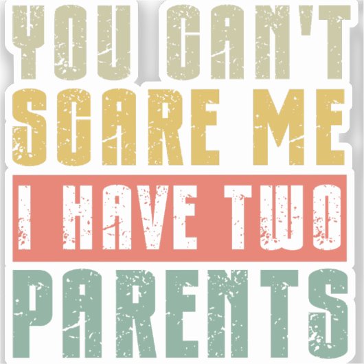 Je kunt me niet bang maken dat ik twee ouders heb sticker (Voorkant)