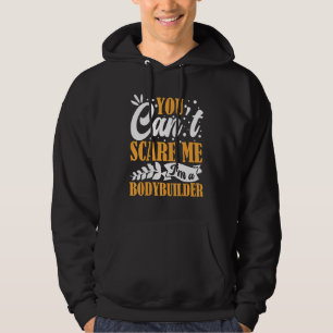 Je kunt me niet bang maken, ik ben een bodybuilder hoodie
