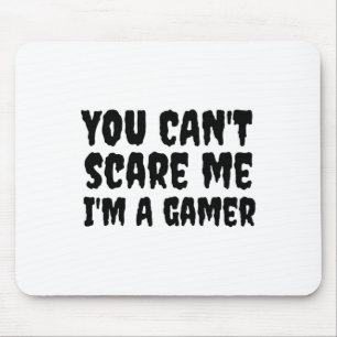 Je kunt me niet bang maken, ik ben een gamer Hallo Muismat