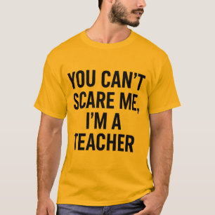 Je kunt me niet bang maken, ik ben een leraar - Gr T-shirt