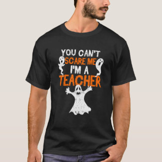 Je kunt me niet bang maken, ik ben een leraar Hal T-shirt