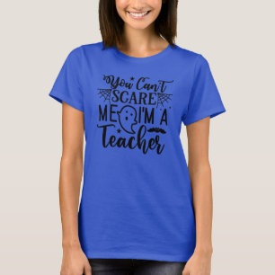 Je kunt me niet bang maken, ik ben een leraar t-sh t-shirt