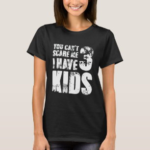 Je kunt me niet bang maken Ik heb 3 Kinder Oudersc T-shirt